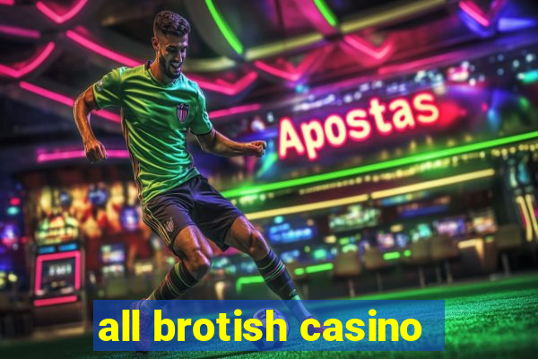 all brotish casino