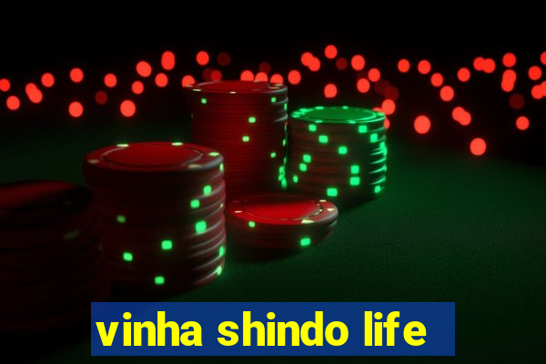 vinha shindo life