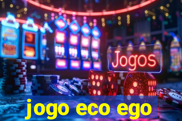 jogo eco ego