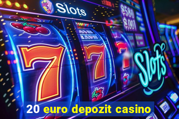 20 euro depozit casino