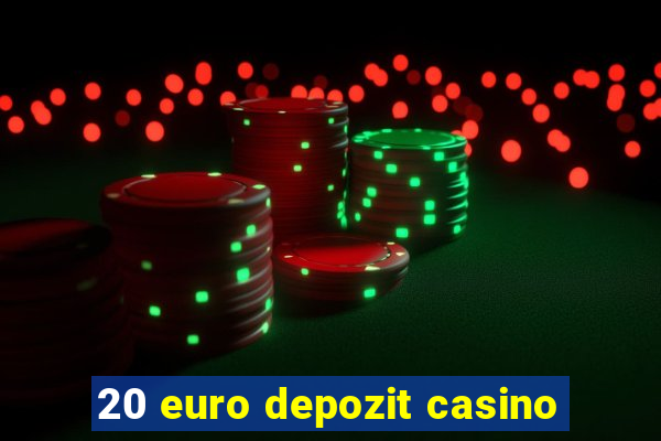 20 euro depozit casino