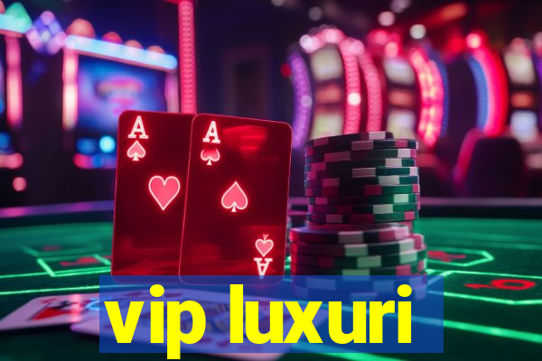 vip luxuri