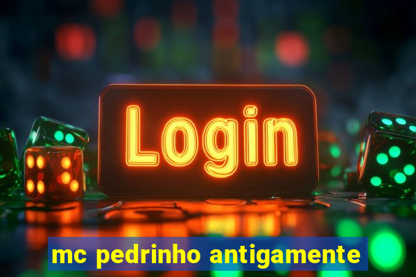 mc pedrinho antigamente