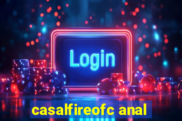 casalfireofc anal