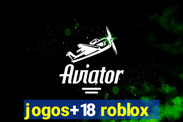 jogos+18 roblox