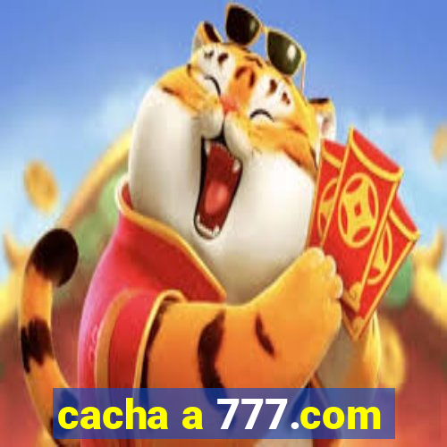 cacha a 777.com