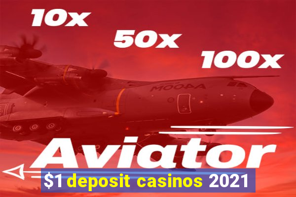 $1 deposit casinos 2021