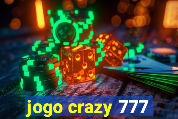 jogo crazy 777