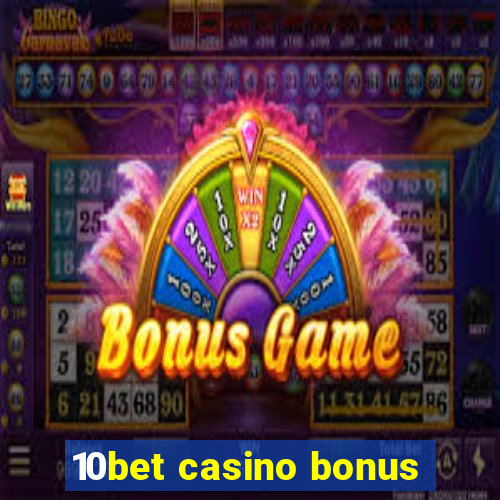 10bet casino bonus