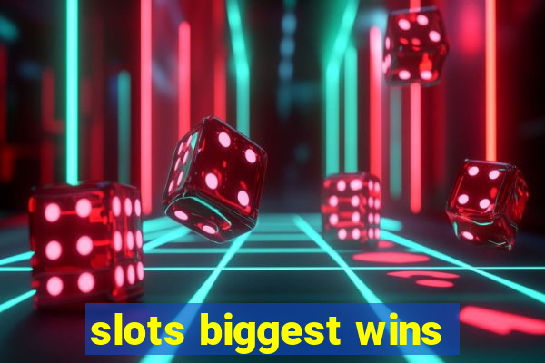 slots biggest wins