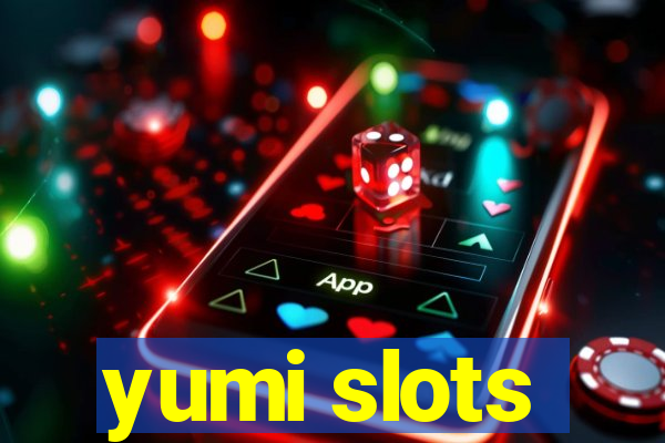 yumi slots