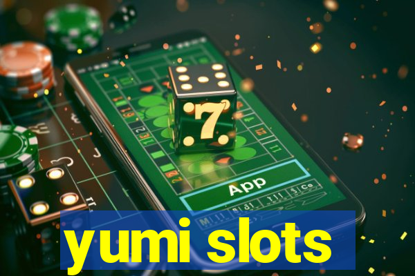 yumi slots