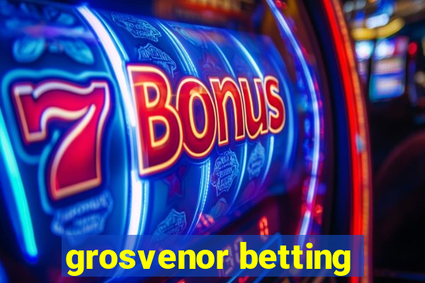 grosvenor betting