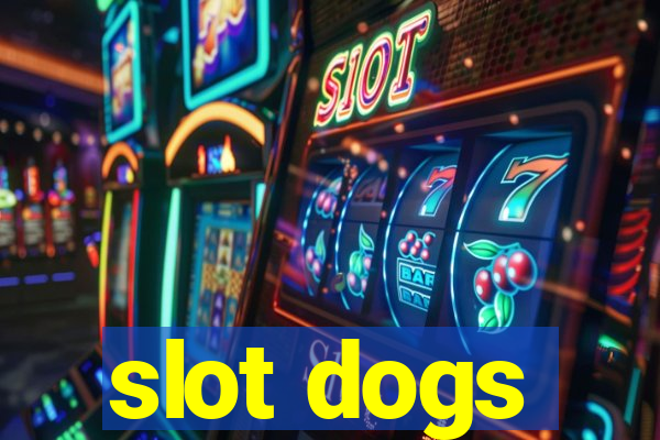 slot dogs