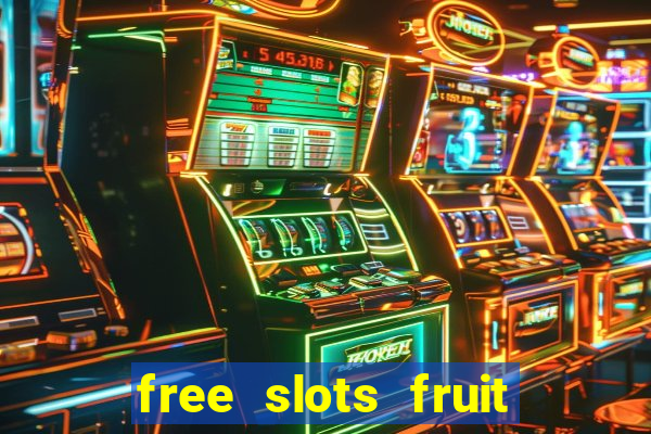 free slots fruit machines play