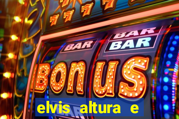 elvis altura e peso elvis presley altura