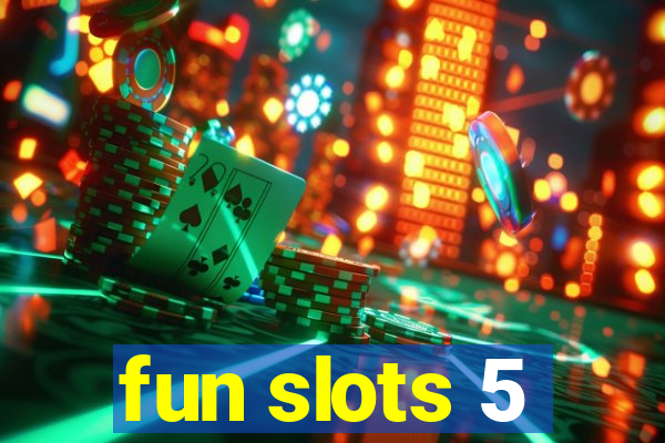 fun slots 5