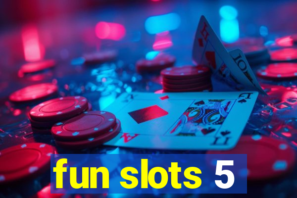 fun slots 5