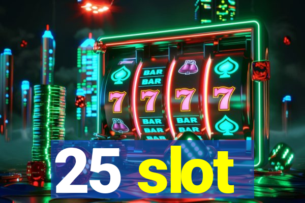 25 slot