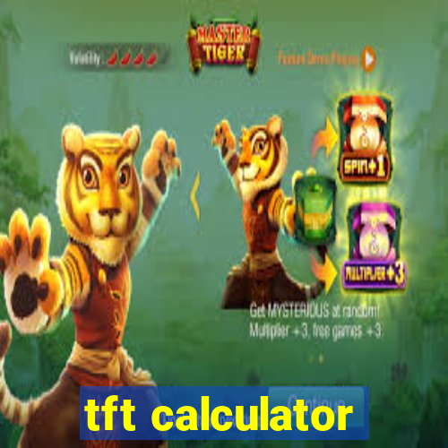 tft calculator