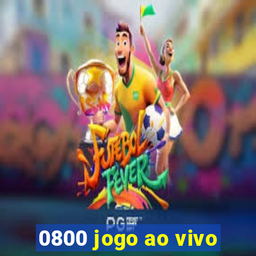 0800 jogo ao vivo