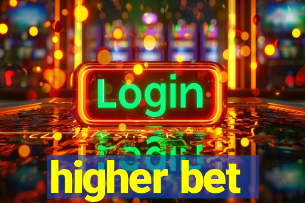 higher bet