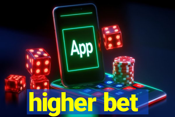 higher bet