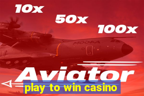 play to win casino