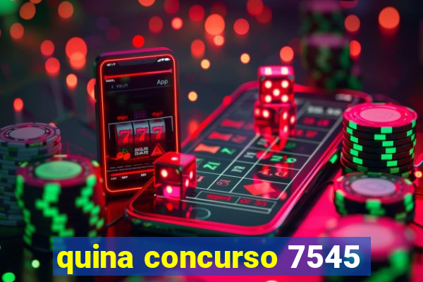 quina concurso 7545