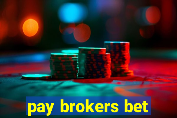 pay brokers bet