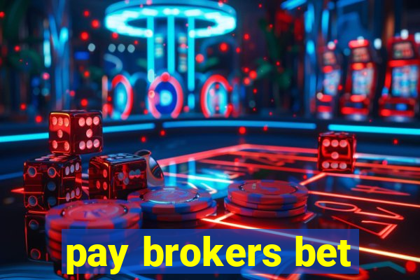 pay brokers bet