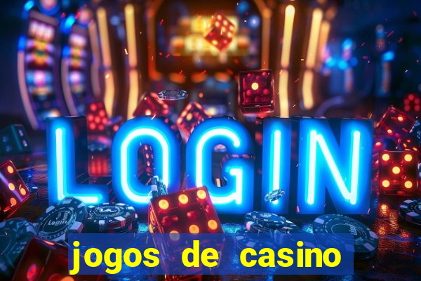 jogos de casino que da dinheiro