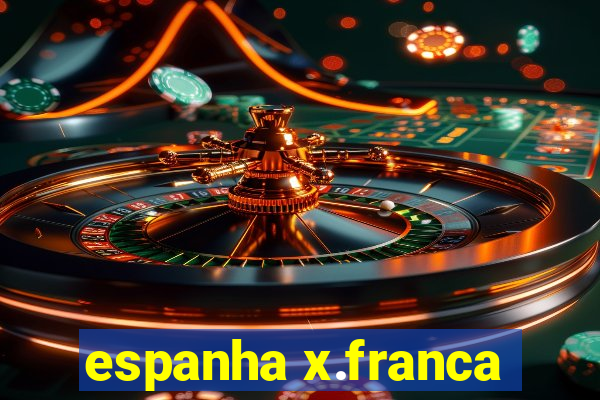 espanha x.franca