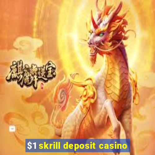 $1 skrill deposit casino