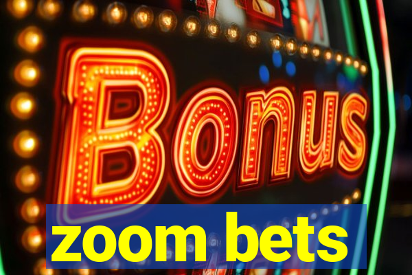 zoom bets