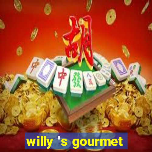 willy 's gourmet