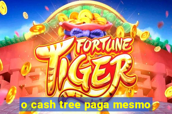 o cash tree paga mesmo