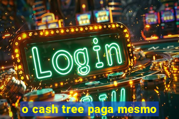 o cash tree paga mesmo