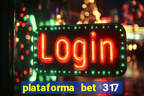 plataforma bet 317 é confiável