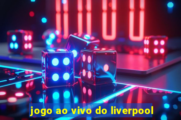 jogo ao vivo do liverpool