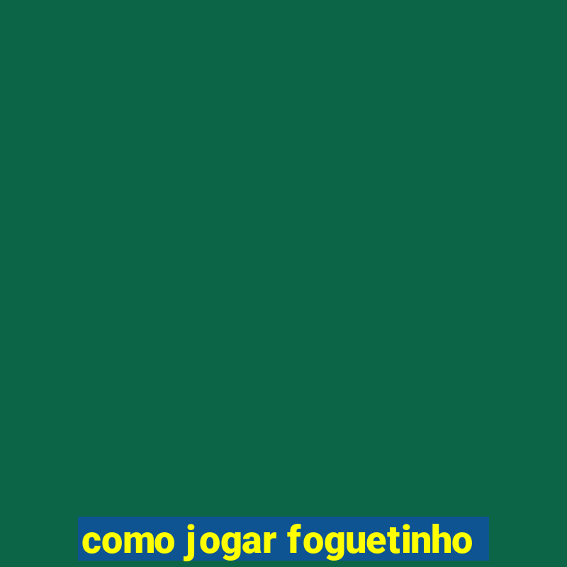 como jogar foguetinho