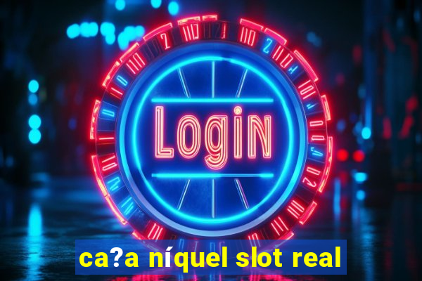 ca?a níquel slot real