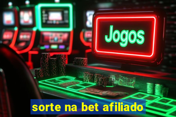 sorte na bet afiliado