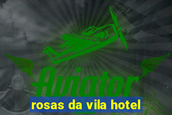 rosas da vila hotel