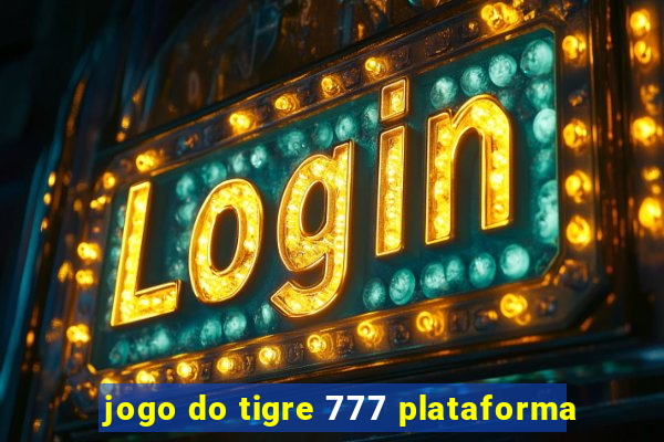 jogo do tigre 777 plataforma