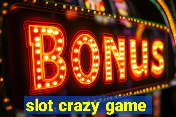 slot crazy game