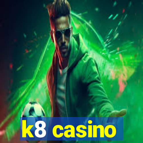 k8 casino