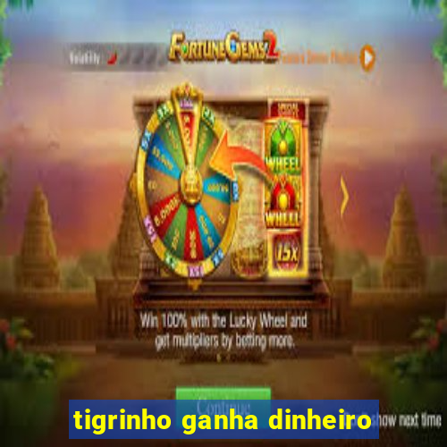 tigrinho ganha dinheiro