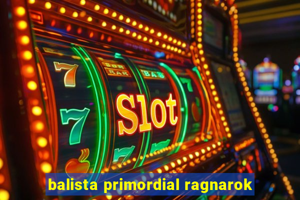 balista primordial ragnarok