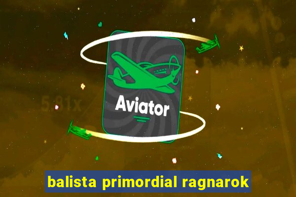 balista primordial ragnarok